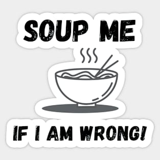 funny soup me if i am wrong Sticker